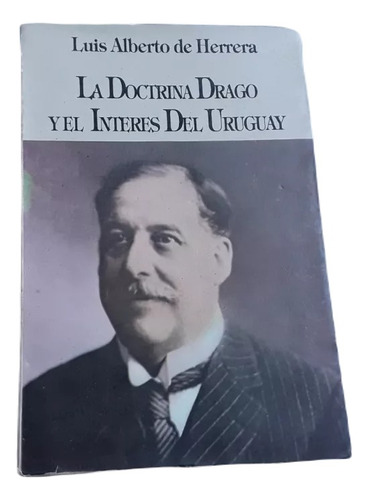  Luis A De Herera: La Doctrina Drago Y El Interés Uruguay