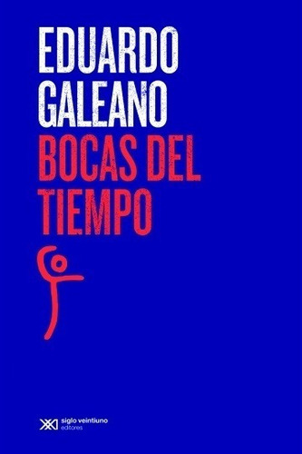 Bocas Del Tiempo (edición 2015) Galeano - Siglo Xxi