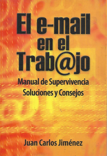 El E-mail En El Trab@jo Manual De Supervivencia Juan Jiménez