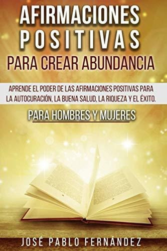 Afirmaciones Positivas Para Crear Abundancia, de Jose Pablo Fernandez. Editorial Independently Published, tapa blanda en español, 2020