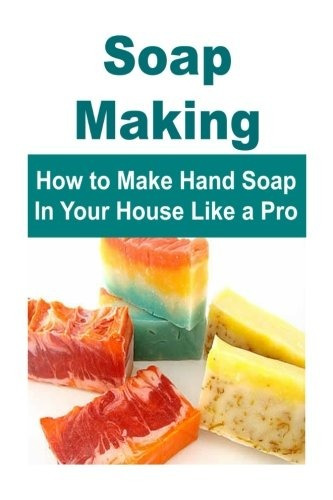 Soap Making How To Make Hand Soap In Your House Like A Pro S