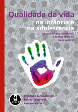 Livro Qualidade De Vida Na Infancia E Na Adolescencia - Francisco B. Assumpcao Jr. E Evelyn Kuczynski [2010]