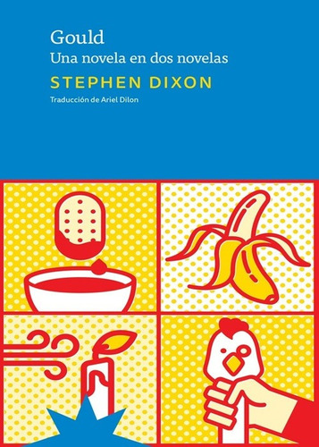 Stephen Dixon Gould Una Novela Dos Novelas Eterna Cadencia