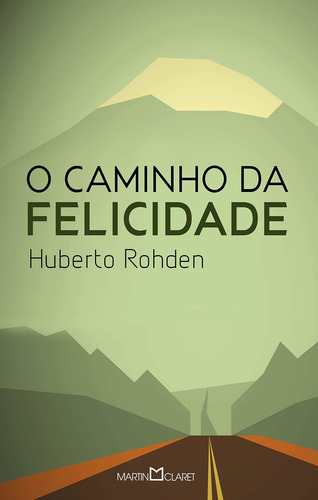 O Caminho Da Felicidade, De Rohden, Huberto. Coleção A Obra-prima De Cada Autor (204), Vol. 204. Editorial Editora Martin Claret Ltda, Capa Mole Em Português, 2014