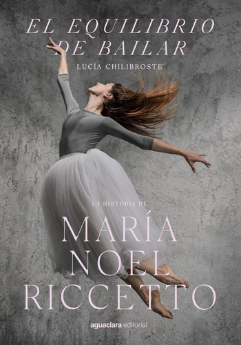 El Equilibrio De Bailar -   La Historia De Maria Noel Ricce