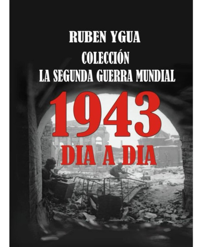 Libro: La Segunda Guerra Mundial: 1943 (spanish Edition)