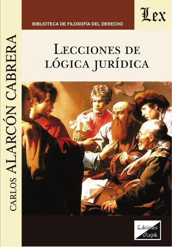 Lecciones De Lógica Jurídica, De Alarcón Cabrera, Carlos. Editorial Olejnik, Tapa Blanda En Español, 2018