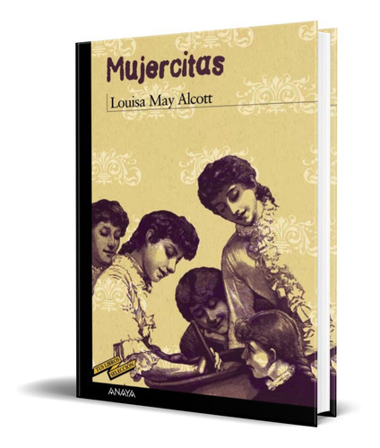 Mujercitas, De Louisa May Alcott. Editorial Anaya, Tapa Blanda En Español, 2010
