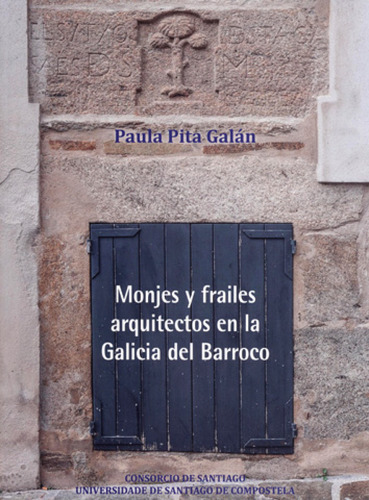 Livro Fisico -  Monjes Y Frailes Arquitectos En La Galicia Del Barroco