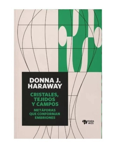 Cristales Tejidos Y Campos. Donna Haraway. Rara Avis