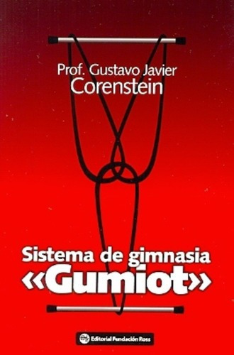 Sistema De Gimnasia  Gumiot  - Corenstein, Prof. Gus, de CORENSTEIN, PROF. GUSTAVO JAVIER. Editorial FUNDACION ROSS en español
