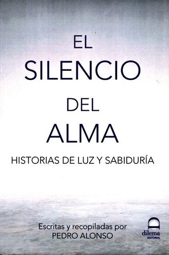 El Silencio Del Alma . Historias De Luz Y Sabiduria