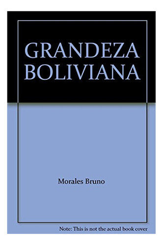 Libro Grandeza Boliviana De Morales Bruno