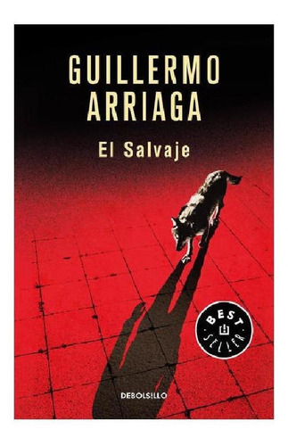 El salvaje, de Arriaga, Guillermo. Serie Bestseller Editorial Debolsillo, tapa blanda en español, 2021