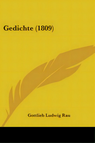 Gedichte (1809), De Rau, Gottlieb Ludwig. Editorial Kessinger Pub Llc, Tapa Blanda En Inglés