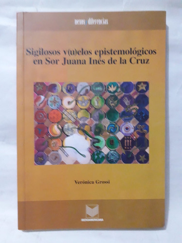 Sor Juana Inés De La Cruz / Sigilosos Vuelos Epistemológicos