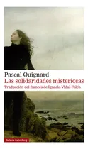 Comprar Las Solidaridades Misteriosas Rustica, De Quignard, Pascal. Editorial Galaxia Gutenberg, S.l., Tapa Blanda En Español