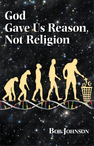 God Gave Us Reason, Not Religion, De Bob Johnson. Editorial World Union Deists, Tapa Blanda En Inglés