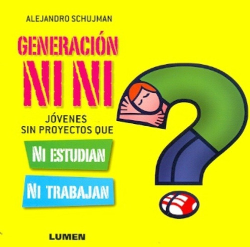 Generación Ni Ni, Ni Estudian Ni Trabajan - Alejandro Schujm