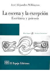 La Escena Y La Excepcion Escritura Y Psicosis - Willington J