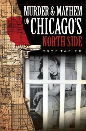 Murder & Mayhem On Chicago's North Side, De Troy Taylor. Editorial Arcadia Publishing, Tapa Blanda En Inglés