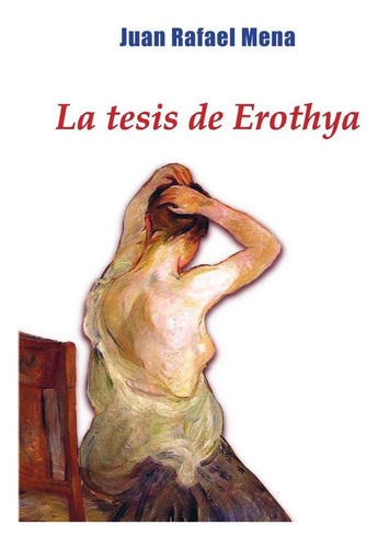Libro: La Tesis De Erothya. Mena, Juan Rafael. Editorial Cai