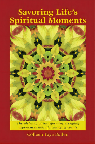 Savoring Life's Spiritual Moments: The Alchemy Of Transforming Everyday Experiences Into Life Cha..., De Bollen, Colleen Foye. Editorial Turtle Island Pr Inc, Tapa Blanda En Inglés