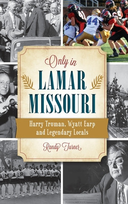 Libro Only In Lamar, Missouri: Harry Truman, Wyatt Earp A...