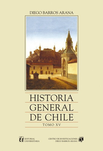 Historia General De Chile, Tomo 15, De Diego Barros Arana. Editorial Universitaria En Español