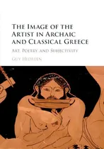 Comprar The Image Of The Artist In Archaic And Classical Greece : Art, Poetry, And Subjectivity, De Guy Hedreen., Vol. 1. Editorial Cambridge University Press, Tapa Blanda En Inglés