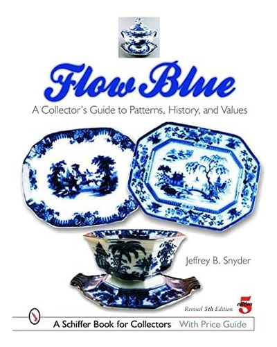 Libro: Flow Blue: A Collectorøs Guide To Patterns, History,