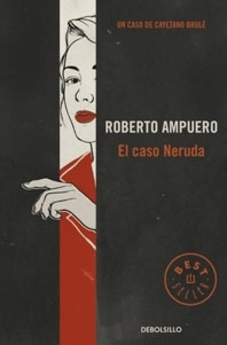 El Caso Neruda, De Ampuero, Roberto. Editorial Debolsillo En Español