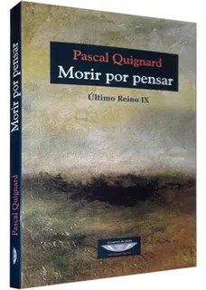 Morir Por Pensar - Último Reino Ix - Pascal Quignard