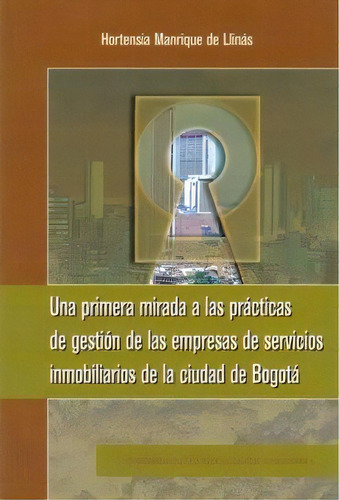 Una Primera Mirada A Las Prácticas De Gestión De Las Empr, De Hortensia Manrique De Llinás. Serie 9586166379, Vol. 1. Editorial U. Externado De Colombia, Tapa Blanda, Edición 2002 En Español, 2002