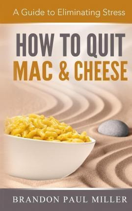 How To Quit Mac And Cheese - Brandon Paul Miller