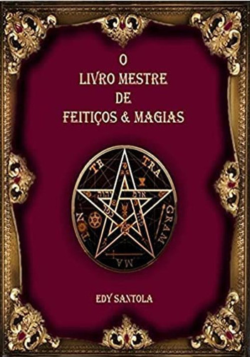 O Livro Mestre De Feitiços E Magias Edy Santola