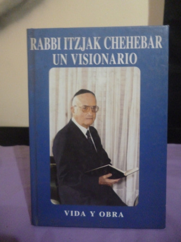 Rabbi Itzjak Chehebar. Un Visionario - Aavv