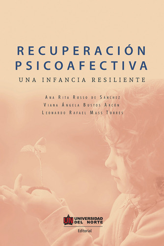 Recuperacion Psicoafectiva Una Infancia Resiliente, De Russo De Sánchez, Ana Rita. Editorial Universidad Del Norte, Tapa Blanda, Edición 1 En Español, 2018