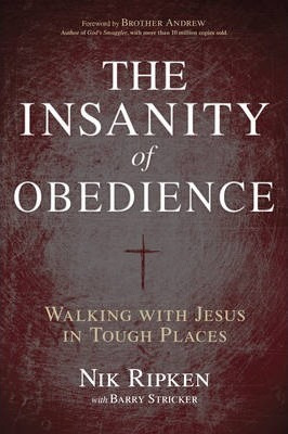 The Insanity Of Obedience : Walking With Jesus In Tough Plac