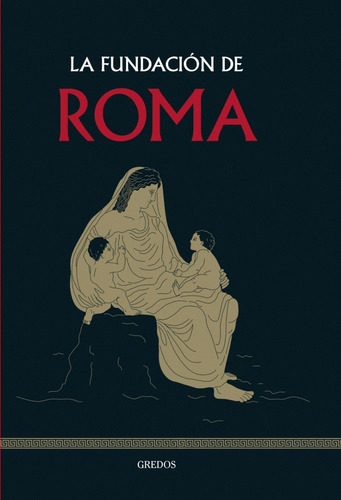 La Fundación De Roma, Ed. Gredos. Colección Mitología.