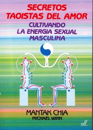 Secretos Taoistas del Amor Cultivando la energia sexual Masculina Mantak Chia