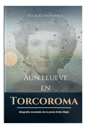 Libro : Aun Llueve En Torcoroma Biografia Novelada De La...