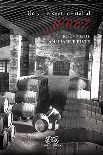 Un Viaje Sentimental Al Jerez - Quirante Rives Jose Vicente