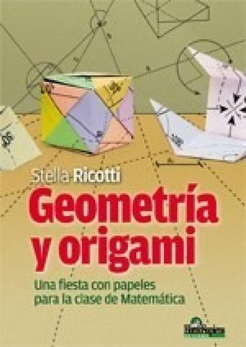 Libro - Geometria Y Origami Una Fiesta Con Papeles Para La 