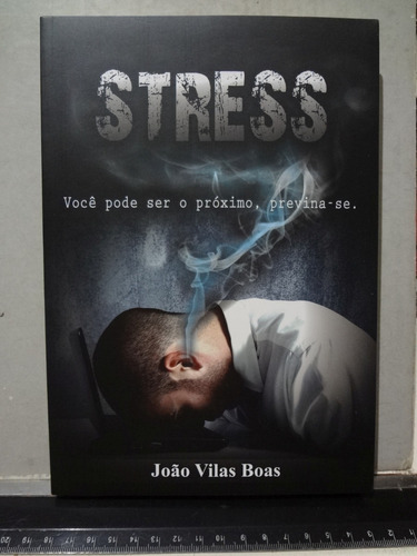 Stress Você Pode Ser O Próximo Previna-se João Vilas Boas