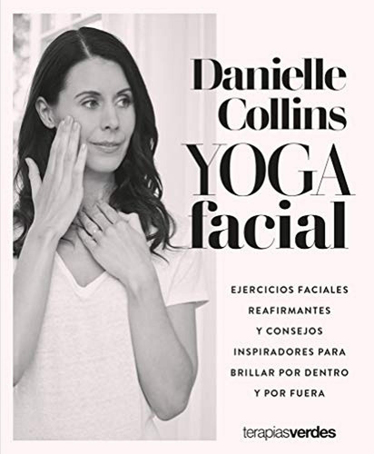 Yoga Facial: Ejercicios Faciales Reafirmantes Y Consejos Ins