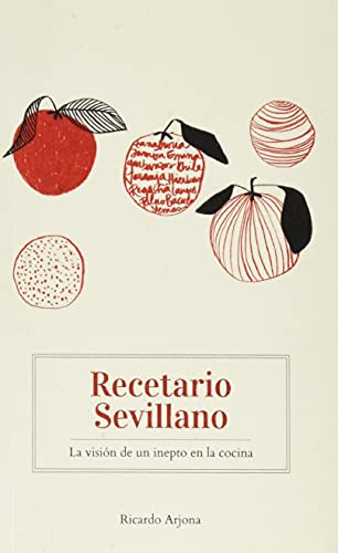 Recetario Sevillano - La Vision De Un Inepto En La Cocina