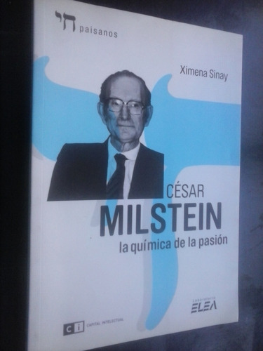 César Milstein La Química De La Pasión - Ximena Sinay