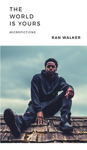 The World Is Yours: Microfictions, De Walker, Ran., Vol. 1. Editorial Lightning Source Inc, Tapa Blanda En Inglés