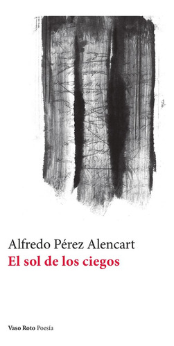 Libro El Sol De Los Ciegos - Perez Alencart,alfredo